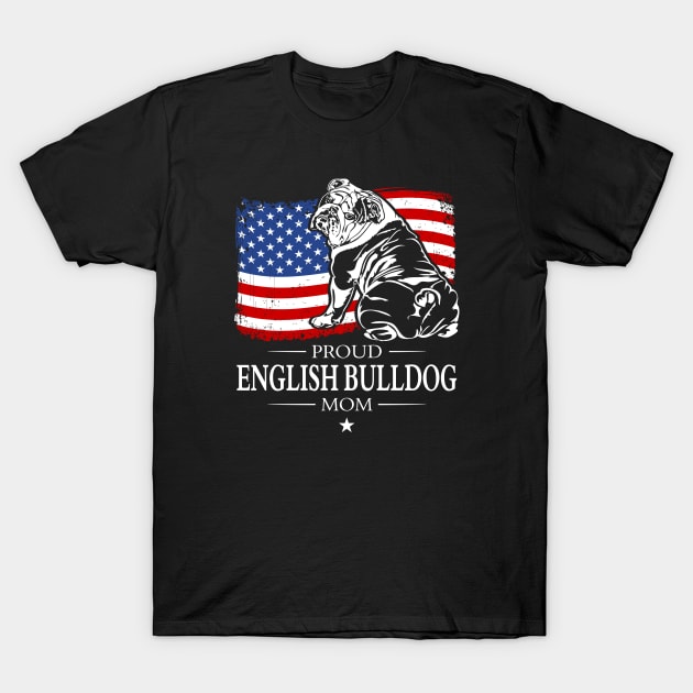 English Bulldog Mom American Flag patriotic dog T-Shirt by wilsigns